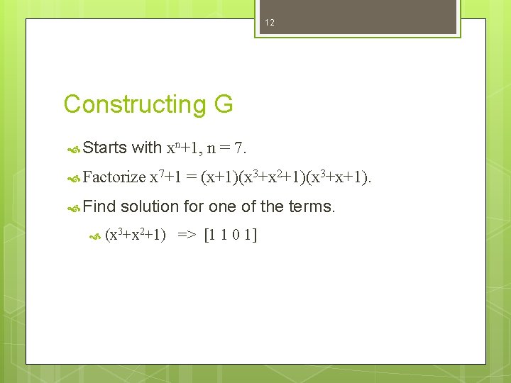 12 Constructing G Starts with xn+1, Factorize x 7+1 n = 7. = (x+1)(x