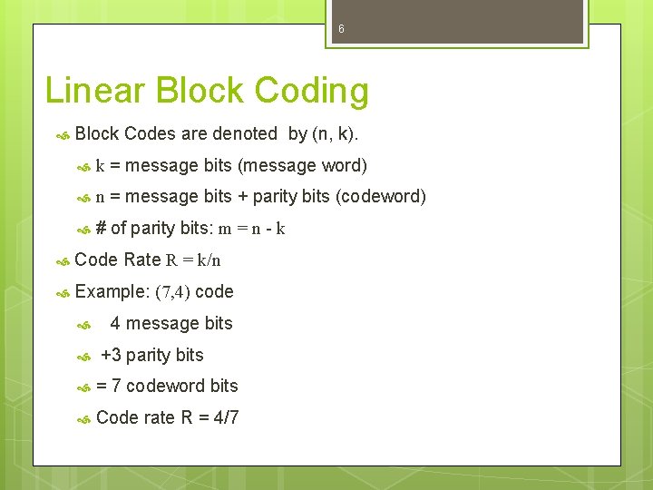 6 Linear Block Coding Block Codes are denoted by (n, k). k = message