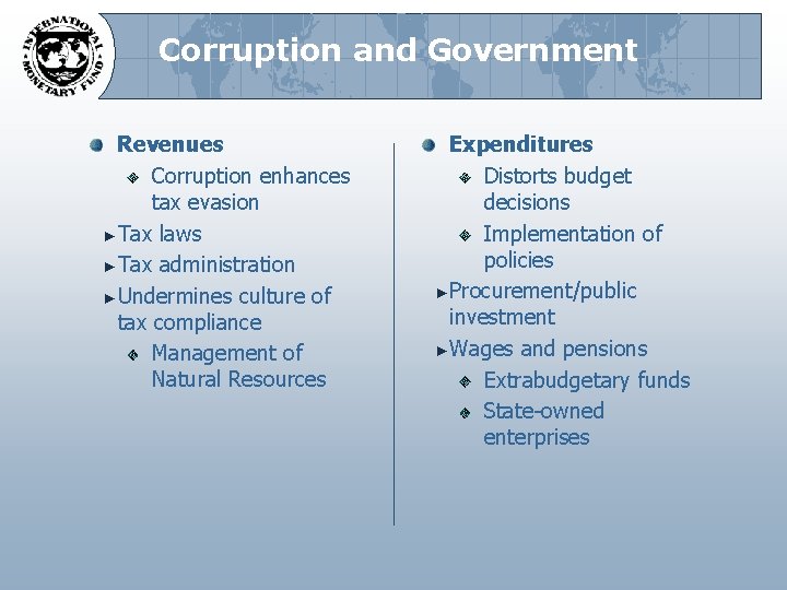 Corruption and Government Revenues Corruption enhances tax evasion ►Tax laws ►Tax administration ►Undermines culture