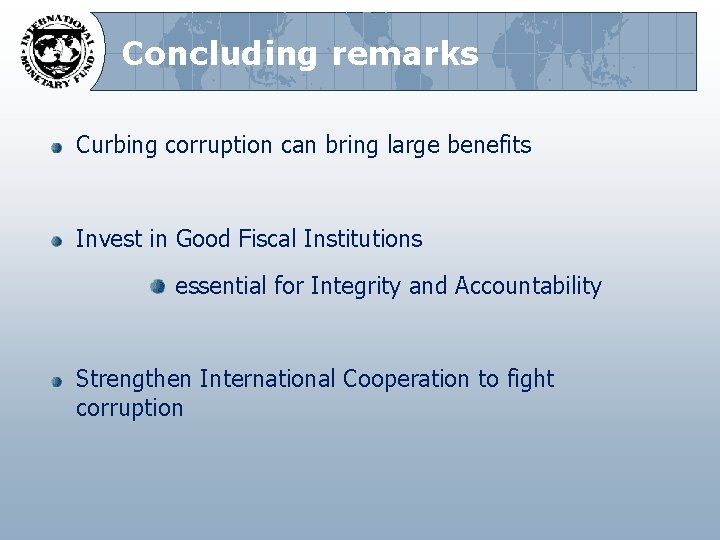 Concluding remarks Curbing corruption can bring large benefits Invest in Good Fiscal Institutions essential