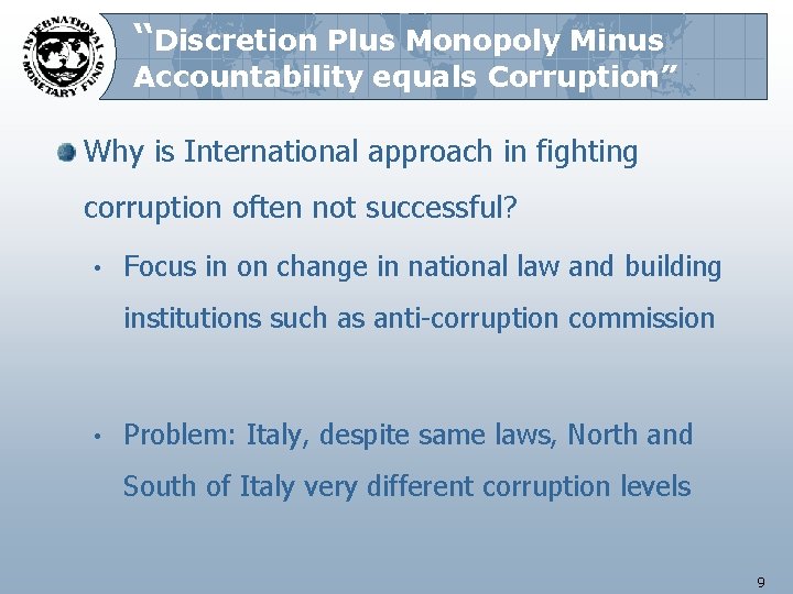 “Discretion Plus Monopoly Minus Accountability equals Corruption” Why is International approach in fighting corruption