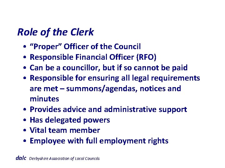  Role of the Clerk • “Proper” Officer of the Council • Responsible Financial