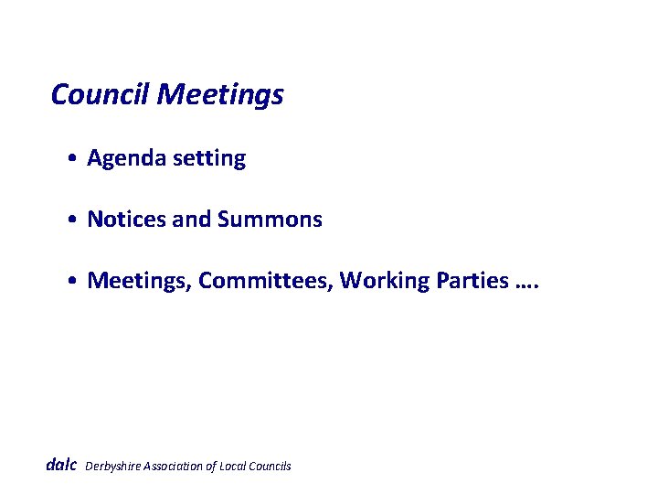  Council Meetings • Agenda setting • Notices and Summons • Meetings, Committees, Working