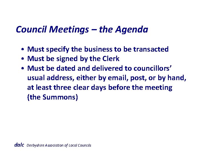  Council Meetings – the Agenda • Must specify the business to be transacted