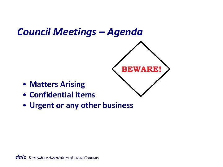  Council Meetings – Agenda • Matters Arising • Confidential items • Urgent or
