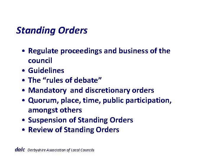  Standing Orders • Regulate proceedings and business of the council • Guidelines •