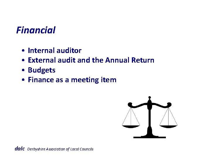  Financial • Internal auditor • External audit and the Annual Return • Budgets
