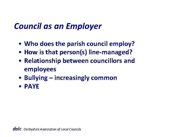  Council as an Employer • Who does the parish council employ? • How