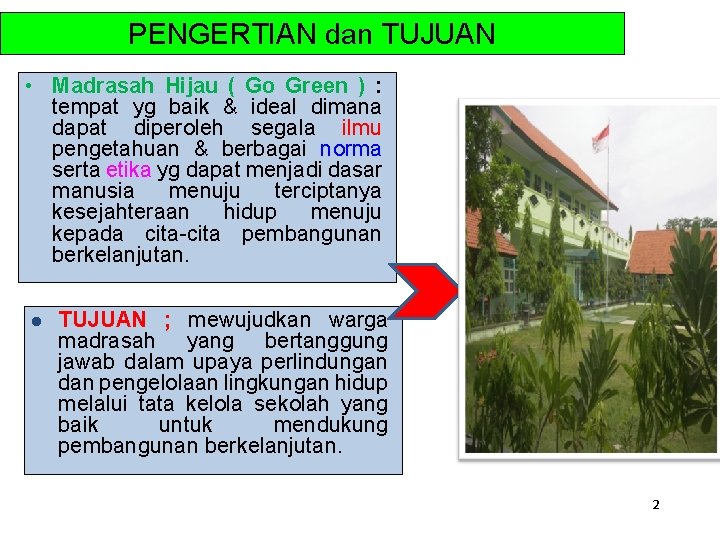 PENGERTIAN dan TUJUAN • Madrasah Hijau ( Go Green ) : tempat yg baik