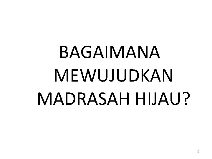 BAGAIMANA MEWUJUDKAN MADRASAH HIJAU? 9 