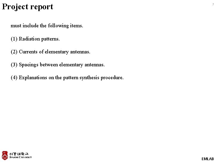 Project report 7 must include the following items. (1) Radiation patterns. (2) Currents of