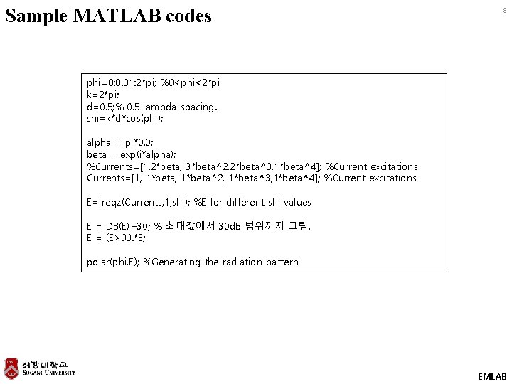 Sample MATLAB codes 8 phi=0: 0. 01: 2*pi; %0<phi<2*pi k=2*pi; d=0. 5; % 0.