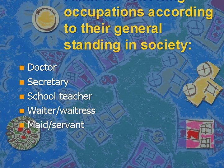 Rank the following occupations according to their general standing in society: Doctor n Secretary
