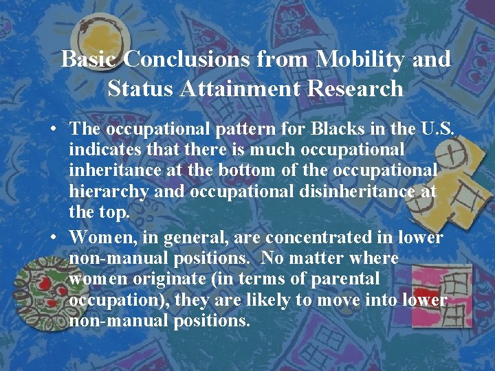 Basic Conclusions from Mobility and Status Attainment Research • The occupational pattern for Blacks