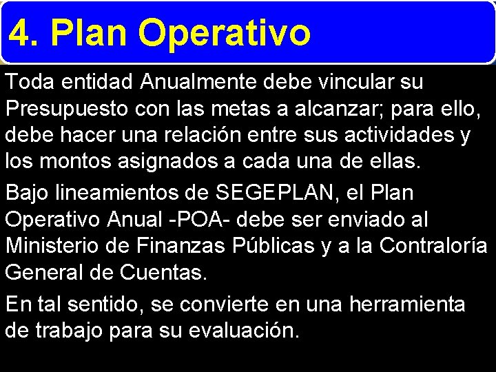 4. Plan Operativo Toda entidad Anualmente debe vincular su Presupuesto con las metas a