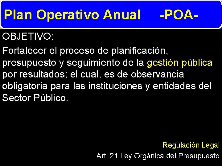 Plan Operativo Anual -POA- OBJETIVO: Fortalecer el proceso de planificación, presupuesto y seguimiento de