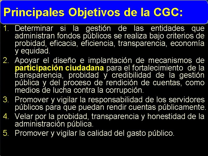 Principales Objetivos de la CGC: 1. Determinar si la gestión de las entidades que