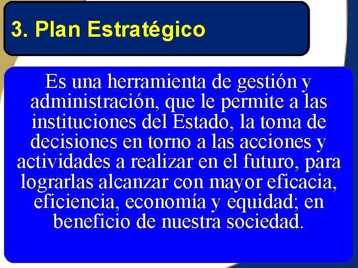 3. Plan Estratégico Es una herramienta de gestión y administración, que le permite a