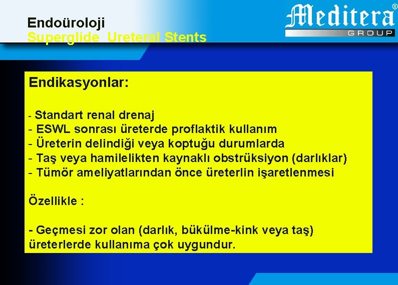 Endoüroloji Superglide Ureteral Stents Endikasyonlar: - Standart renal drenaj - ESWL sonrası üreterde proflaktik