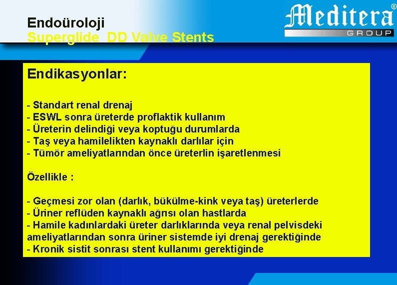 Endoüroloji Superglide DD Valve Stents Endikasyonlar: - Standart renal drenaj - ESWL sonra üreterde