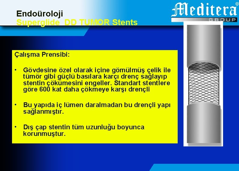 Endoüroloji Superglide DD TUMOR Stents Çalışma Prensibi: • Gövdesine özel olarak içine gömülmüş çelik