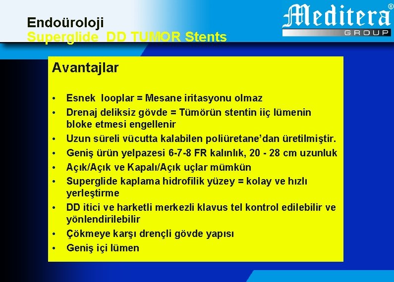 Endoüroloji Superglide DD TUMOR Stents Avantajlar • • • Esnek looplar = Mesane iritasyonu