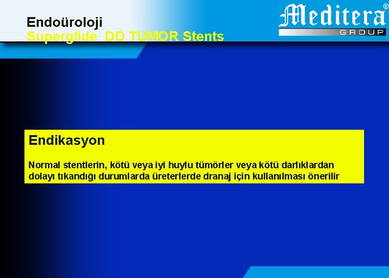 Endoüroloji Superglide DD TUMOR Stents Endikasyon Normal stentlerin, kötü veya iyi huylu tümörler veya