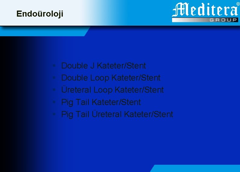 Endoüroloji § § § Double J Kateter/Stent Double Loop Kateter/Stent Üreteral Loop Kateter/Stent Pig