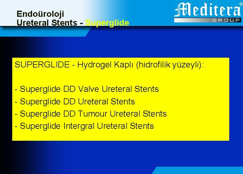 Endoüroloji Ureteral Stents - Superglide SUPERGLIDE - Hydrogel Kaplı (hidrofilik yüzeyli): - Superglide DD