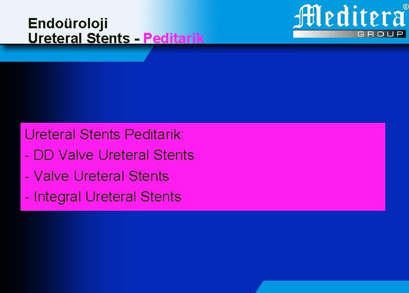 Endoüroloji Ureteral Stents - Peditarik Ureteral Stents Peditarik: - DD Valve Ureteral Stents -