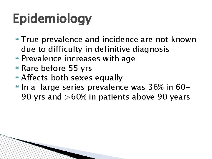 Epidemiology True prevalence and incidence are not known due to difficulty in definitive diagnosis