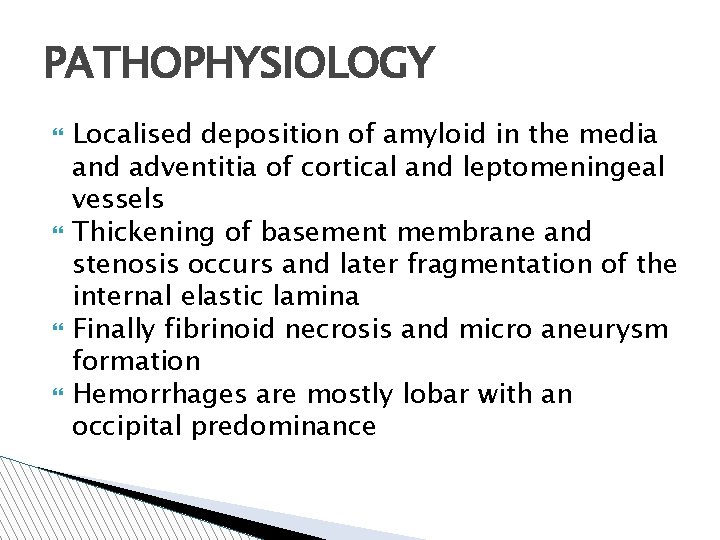 PATHOPHYSIOLOGY Localised deposition of amyloid in the media and adventitia of cortical and leptomeningeal