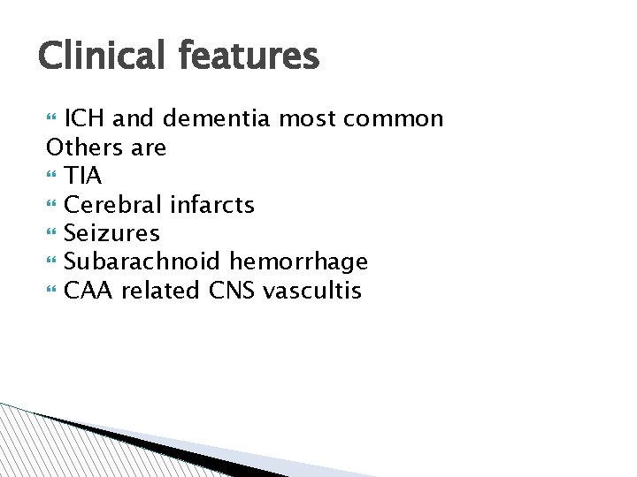 Clinical features ICH and dementia most common Others are TIA Cerebral infarcts Seizures Subarachnoid