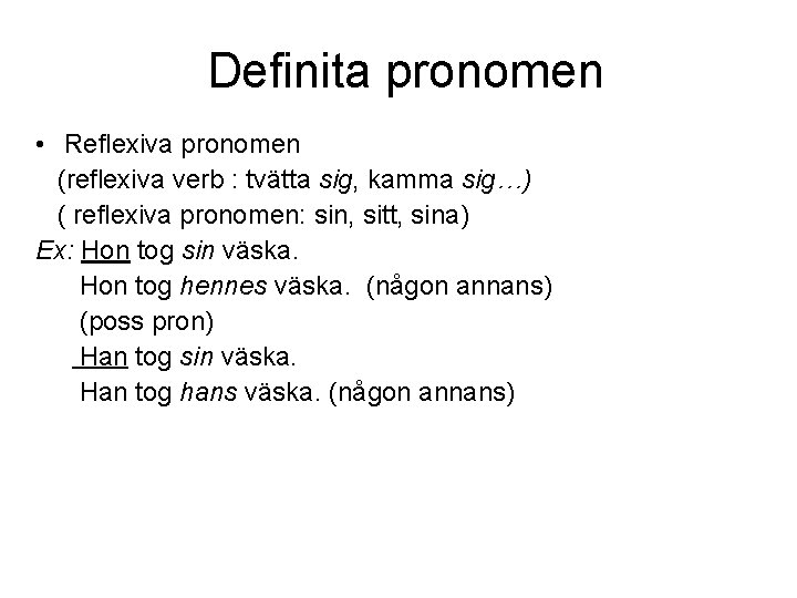 Definita pronomen • Reflexiva pronomen (reflexiva verb : tvätta sig, kamma sig…) ( reflexiva