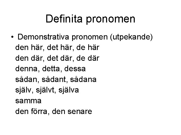 Definita pronomen • Demonstrativa pronomen (utpekande) den här, det här, de här den där,