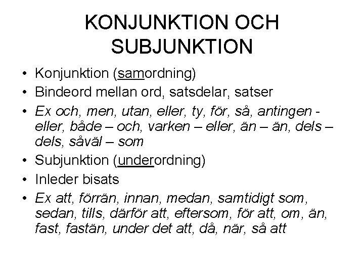 KONJUNKTION OCH SUBJUNKTION • Konjunktion (samordning) • Bindeord mellan ord, satsdelar, satser • Ex