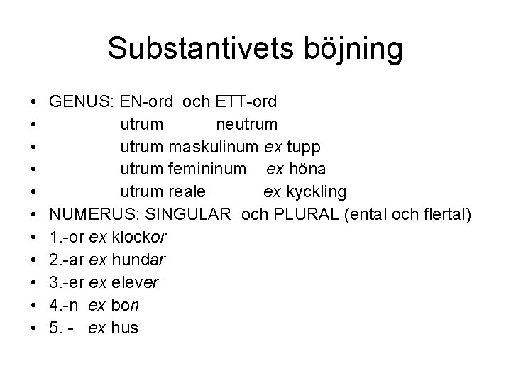 Substantivets böjning • • • GENUS: EN-ord och ETT-ord utrum neutrum maskulinum ex tupp