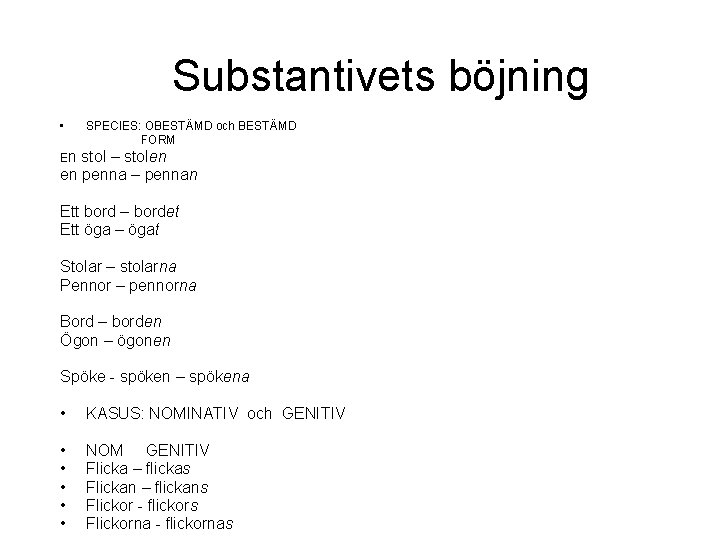 Substantivets böjning • SPECIES: OBESTÄMD och BESTÄMD FORM En stol – stolen en penna