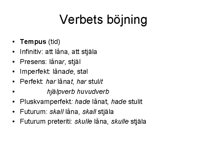 Verbets böjning • • • Tempus (tid) Infinitiv: att låna, att stjäla Presens: lånar,