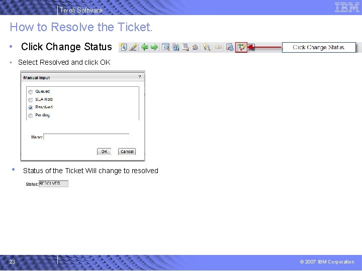 Tivoli Software How to Resolve the Ticket. • Click Change Status • Select Resolved