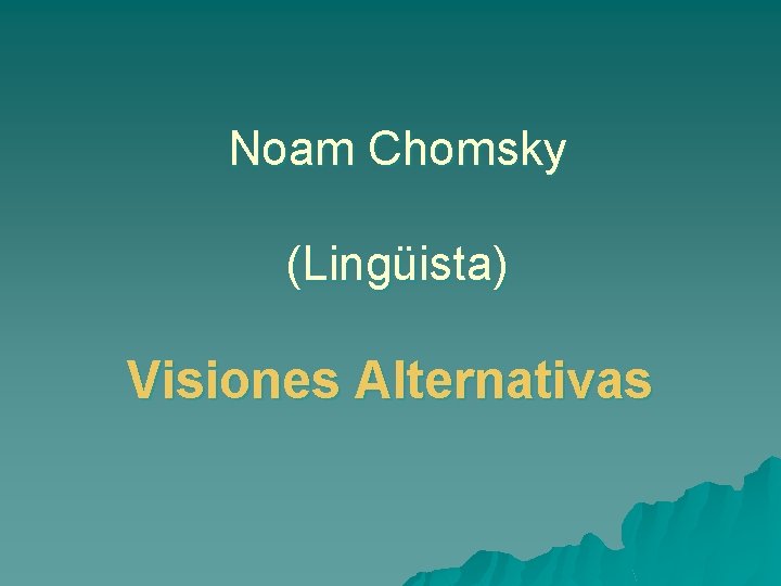 Noam Chomsky (Lingüista) Visiones Alternativas 