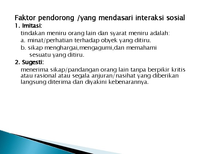 Faktor pendorong /yang mendasari interaksi sosial 1. Imitasi: tindakan meniru orang lain dan syarat