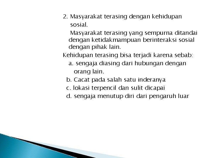 2. Masyarakat terasing dengan kehidupan sosial. Masyarakat terasing yang sempurna ditandai dengan ketidakmampuan berinteraksi