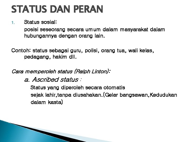 STATUS DAN PERAN 1. Status sosial: posisi seseorang secara umum dalam masyarakat dalam hubungannya