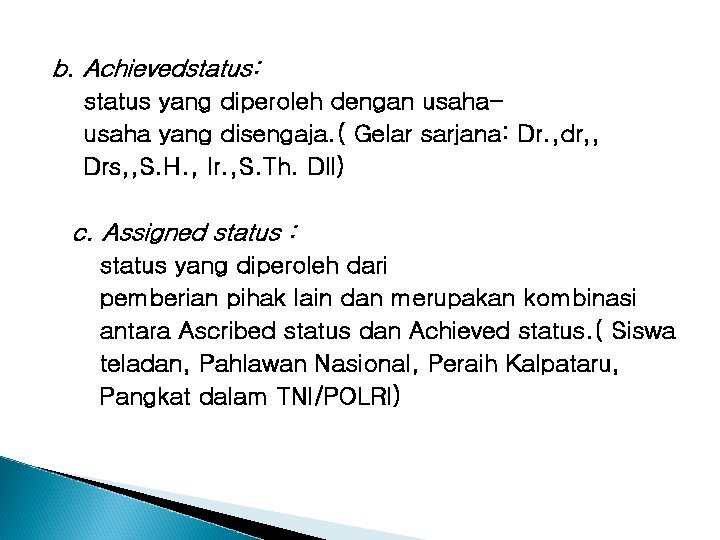 b. Achievedstatus: status yang diperoleh dengan usaha yang disengaja. ( Gelar sarjana: Dr. ,