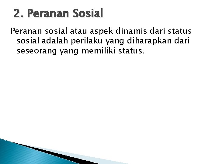 2. Peranan Sosial Peranan sosial atau aspek dinamis dari status sosial adalah perilaku yang