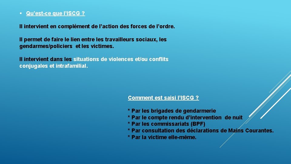 § Qu’est-ce que l’ISCG ? Il intervient en complément de l’action des forces de