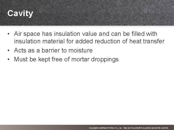 Cavity • Air space has insulation value and can be filled with insulation material