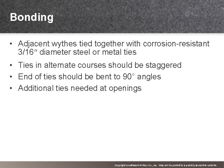 Bonding • Adjacent wythes tied together with corrosion-resistant 3/16″ diameter steel or metal ties