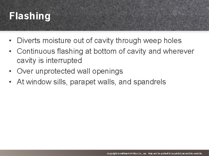 Flashing • Diverts moisture out of cavity through weep holes • Continuous flashing at